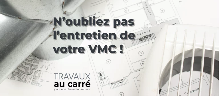 N'oubliez pas l'entretien de votre VMC